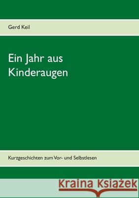 Ein Jahr aus Kinderaugen: Kurzgeschichten zum Vor- und Selbstlesen Keil, Gerd 9783750452855