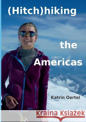 Hitchhiking the Americas Katrin Oertel 9783750459977