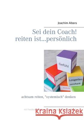 Sei dein Coach! reiten ist...persönlich: achtsam reiten, systemisch denken Joachim Albers 9783750460058