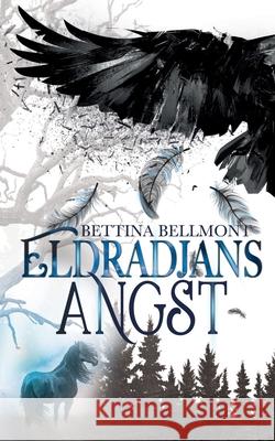 Eldradjans Angst: Erster Band der Eldradjan-Chroniken Bettina Bellmont 9783750460874 Books on Demand