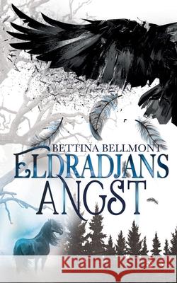 Eldradjans Angst: Erster Band der Eldradjan-Chroniken Bettina Bellmont 9783750460874