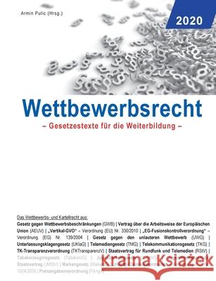 Wettbewerbsrecht 2020: Gesetzestexte für die Weiterbildung Pulic, Armin 9783750461659 Books on Demand