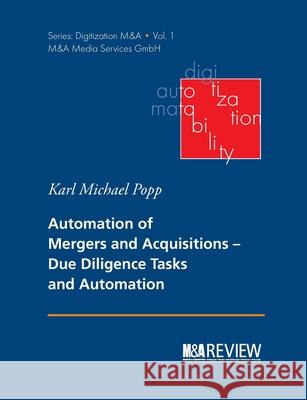 Automation of Mergers and Acquisitions: Due Diligence Tasks and Automation Karl Michael Popp, Stefan Schneider 9783750462052 Books on Demand