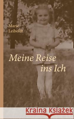 Meine Reise ins Ich Marie Leiboldt 9783750468504 Books on Demand