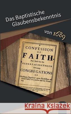 Das Baptistische Glaubensbekenntnis von 1689 Robert Kunstmann 9783750469402 Books on Demand