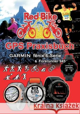 GPS Praxisbuch Garmin fenix 6 -Serie/ Forerunner 945: Funktionen, Einstellungen & Navigation Redbike, Nußdorf 9783750471504