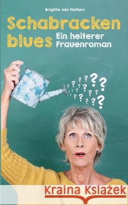 Schabrackenblues: Ein heiterer Frauenroman Brigitte Van Hattem 9783750480667