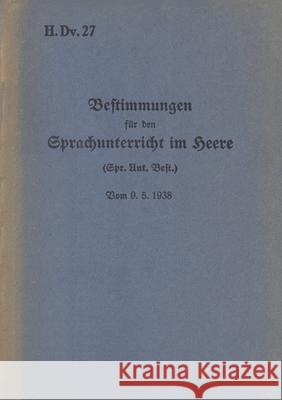 H.Dv. 27 Bestimmungen für den Sprachunterricht im Heere: Vom 9.5.1938 - Neuauflage 2020 Heise, Thomas 9783750480896