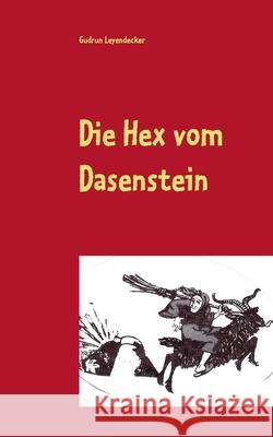 Die Hex vom Dasenstein: Sagen-Roman Gudrun Leyendecker 9783750481244 Books on Demand