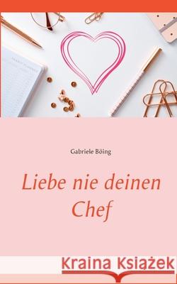 Liebe nie deinen Chef Gabriele Böing 9783750481886 Books on Demand