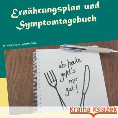 Ernährungsplan und Symptomtagebuch: histaminarm kochen, genießen, leben Mayer, Petra 9783750482050