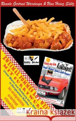 Zweimal Pommes Rot-Weiß mit Currywurst: Sexy- und lustige Geschichten aus dem Ruhrpott im Ruhrpott-Slang! Renate Gertrud Wardenga, Uwe Heinz Sültz 9783750482272