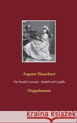 Die Familie Lowositz - Rudolf und Camilla: Doppelroman Hauschner, Auguste 9783750487970 Books on Demand