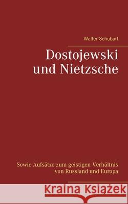 Dostojewski und Nietzsche: Sowie Aufsätze zum geistigen Verhältnis von Russland und Europa Walter Schubart, Detlef Weigt 9783750487994 Books on Demand