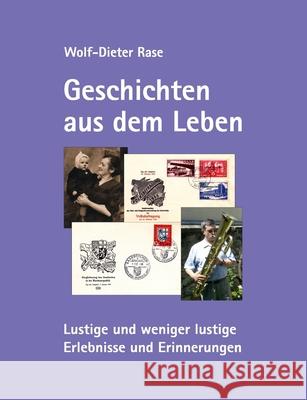 Geschichten aus dem Leben: Lustige und weniger lustige Erlebnisse und Erinnerungen Rase, Wolf-Dieter 9783750493278 Books on Demand