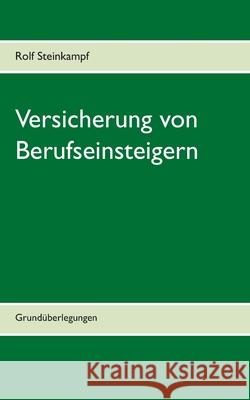 Versicherung von Berufseinsteigern: Grundüberlegungen Steinkampf, Rolf 9783750495319