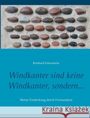 Windkanter sind keine Windkanter, sondern...: Meine Entdeckung durch Formanalyse Reinhard Schwenecke 9783750496354 Books on Demand