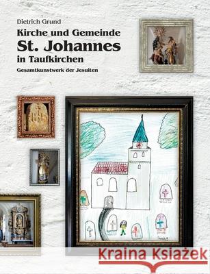Kirche und Gemeinde St. Johannes in Taufkirchen Dietrich Grund 9783750496545 Books on Demand
