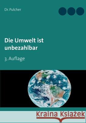Die Umwelt ist unbezahlbar: 3. Auflage Dr Pulcher 9783750496804 Books on Demand