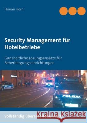 Security Management für Hotelbetriebe: Ganzheitliche Lösungsansätze für Beherbergungseinrichtungen Horn, Florian 9783750497283 Books on Demand