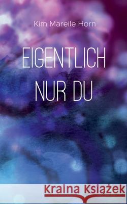 Eigentlich nur du Kim Mareile Horn 9783750497634 Books on Demand