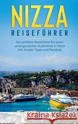 Nizza Reiseführer: Der perfekte Reiseführer für einen unvergesslichen Aufenthalt in Nizza inkl. Insider-Tipps und Packliste Poth, Charlotte 9783750498440