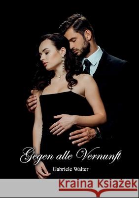 Gegen alle Vernunft Gabriele Walter 9783750498990 Books on Demand