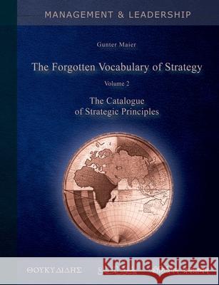 The Forgotten Vocabulary of Strategy Vol.2: The Catalogue of Strategic Principles Gunter Maier 9783750499997 Books on Demand