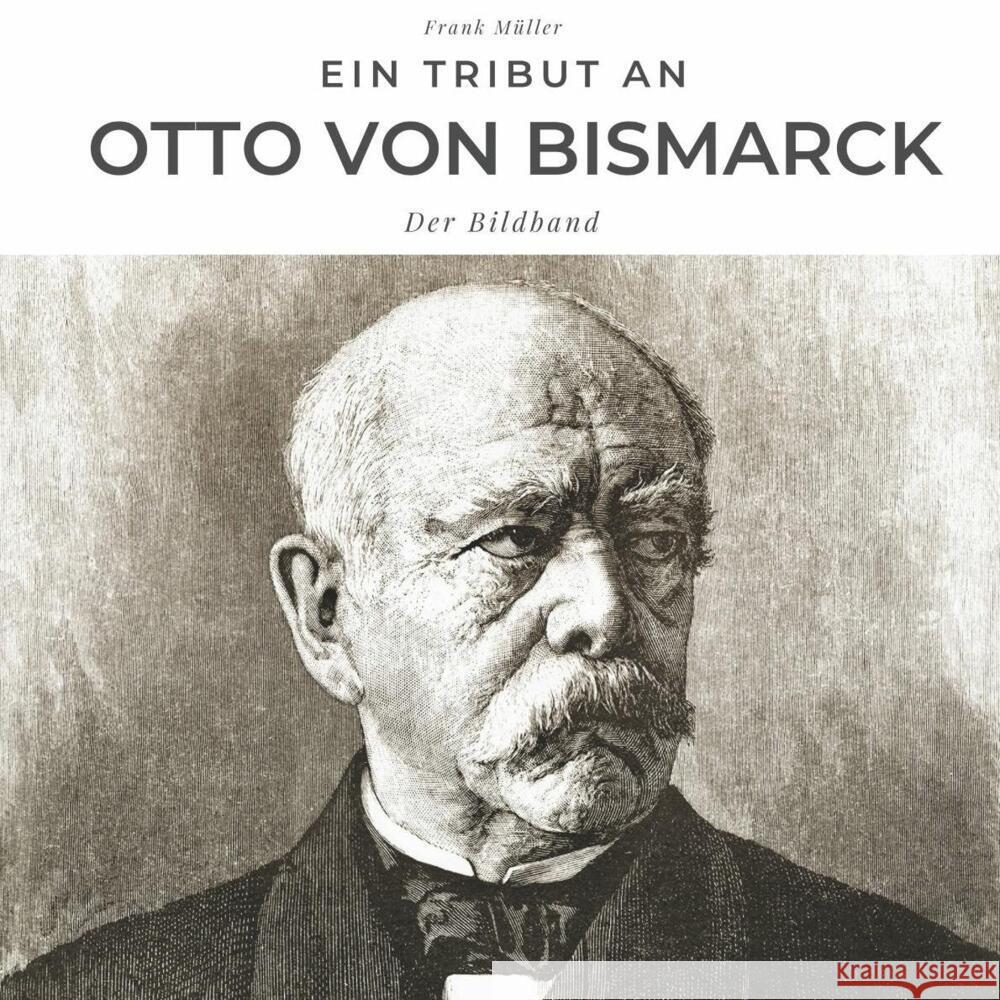 Ein Tribut an Otto von Bismarck Müller, Frank 9783750502529