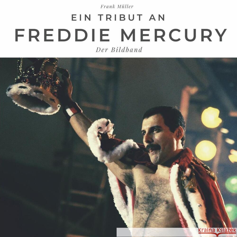 Ein Tribut an Freddy Mercury Müller, Frank 9783750502741