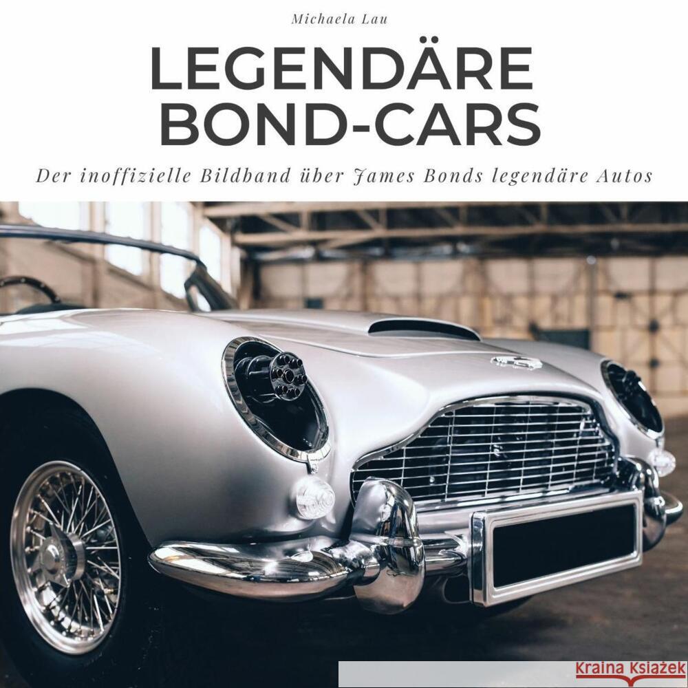 Legendäre Bond-Cars Lau, Michaela 9783750512399