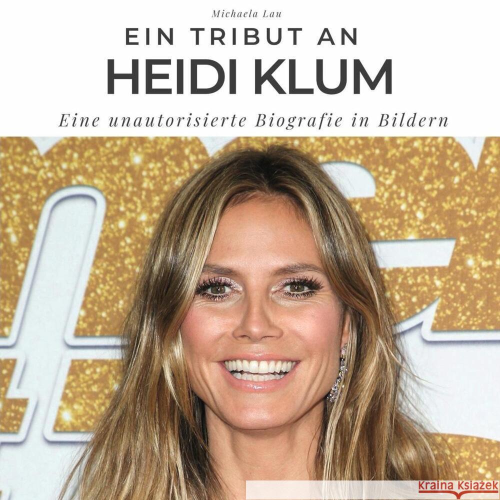 Ein Tribut an Heidi Klum Lau, Michaela 9783750513624