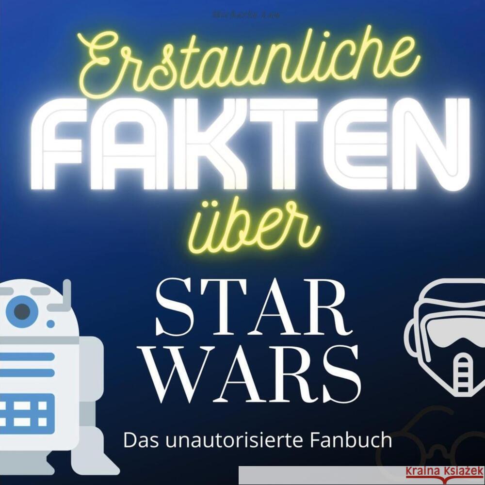 Erstaunliche Fakten über Star Wars Lau, Michaela 9783750513990