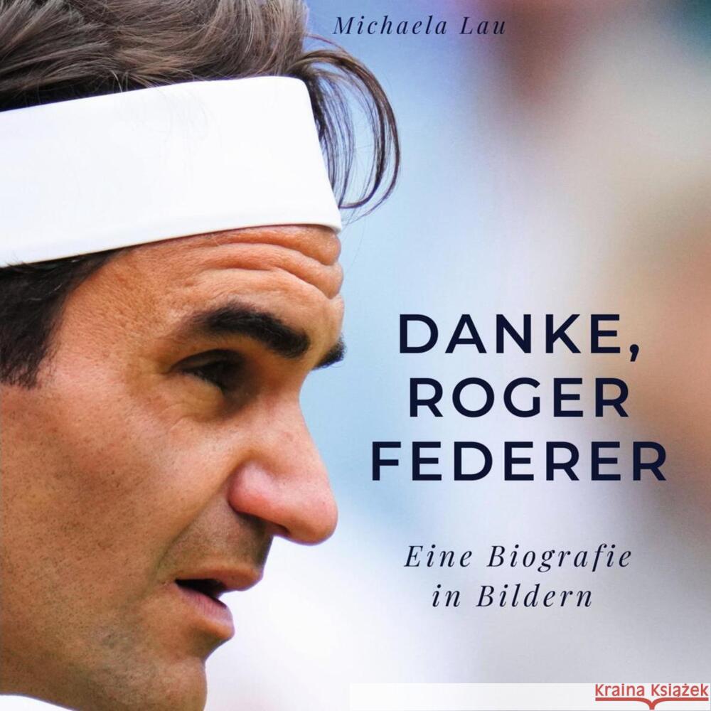 Danke, Roger Federer Lau, Michaela 9783750514287