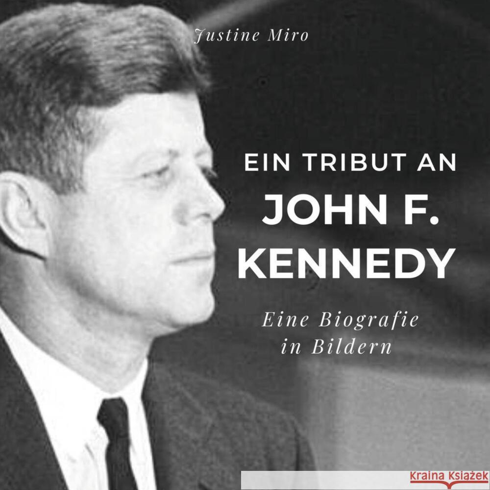 Ein Tribut an John F. Kennedy Miro, Justine 9783750525603