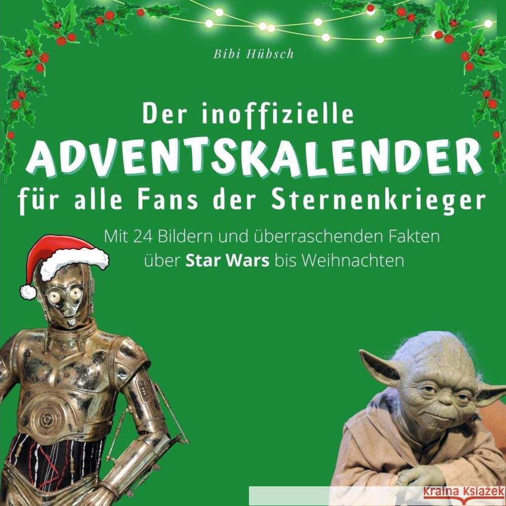 Der inoffizielle Adventskalender für alle Fans der Sternenkrieger Hübsch, Bibi 9783750526143 27amigos