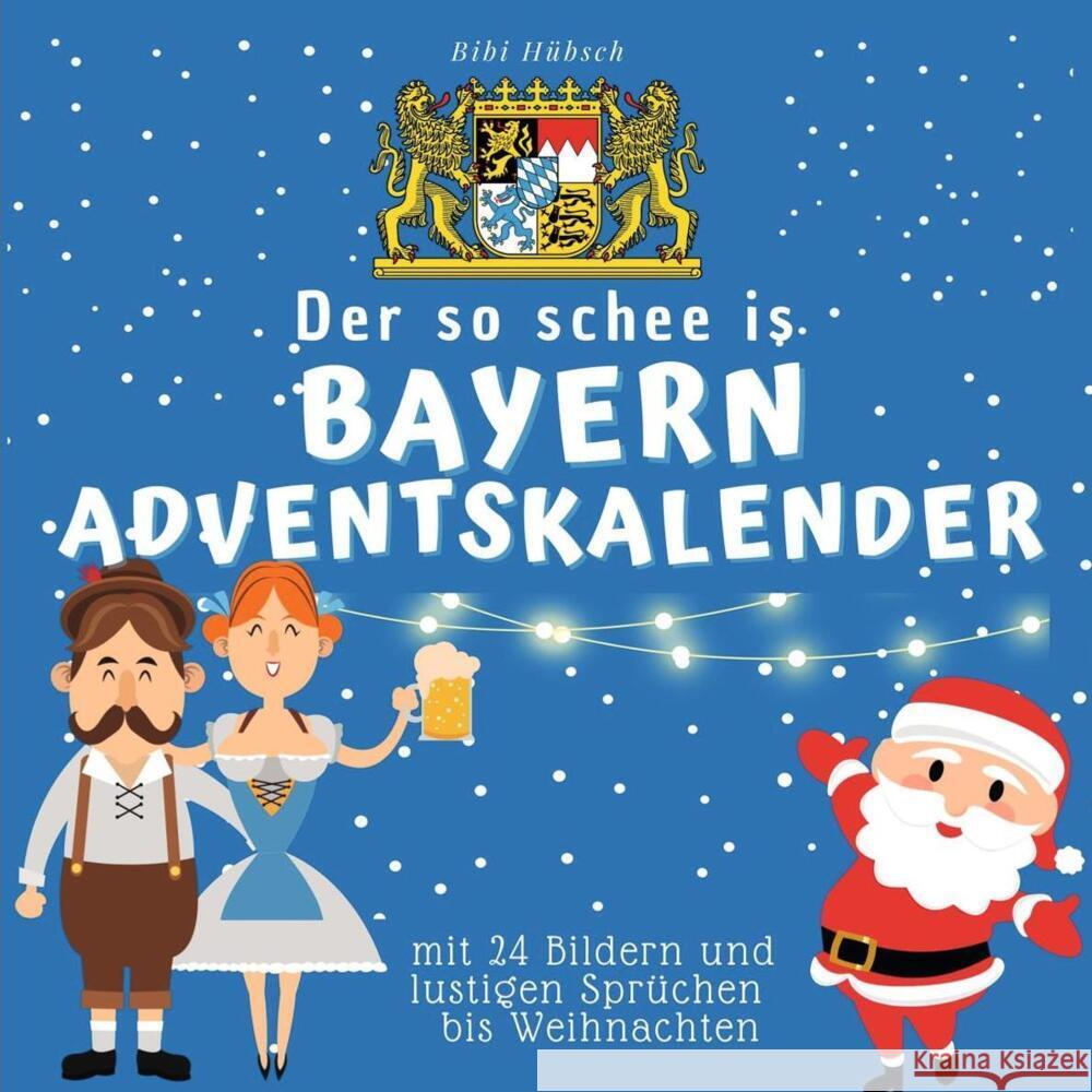 Der so schee is Bayern-Adventskalender Hübsch, Bibi 9783750526501