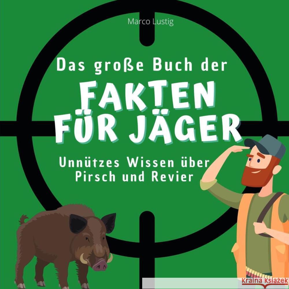 Das große Buch der Fakten für Jäger Lustig, Marco 9783750527485