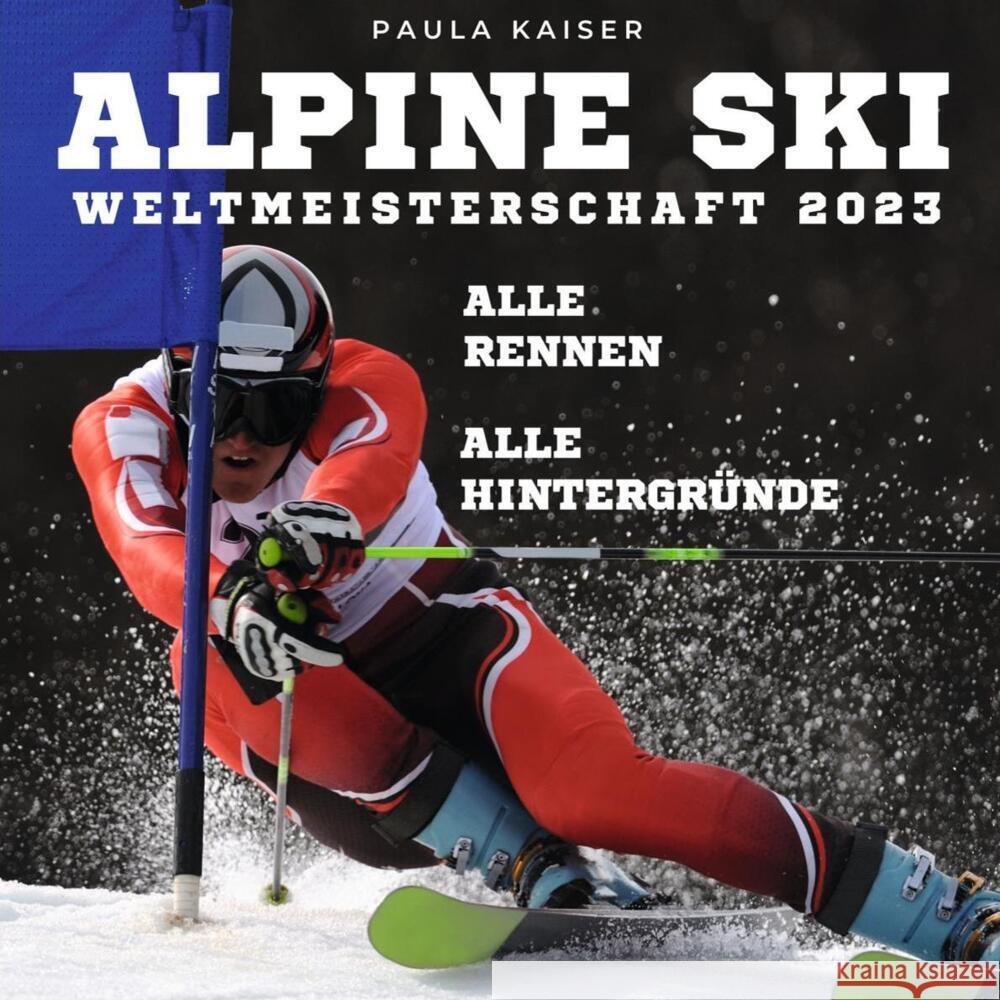 Alpine Skiweltmeisterschaft 2023 Kaiser, Paula 9783750534278 27amigos