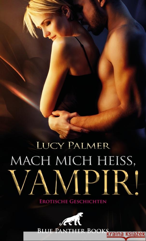 Mach mich heiß, Vampir! Erotische Geschichten : Die Ekstase kennt keine Grenzen ... Palmer, Lucy 9783750700727 blue panther books