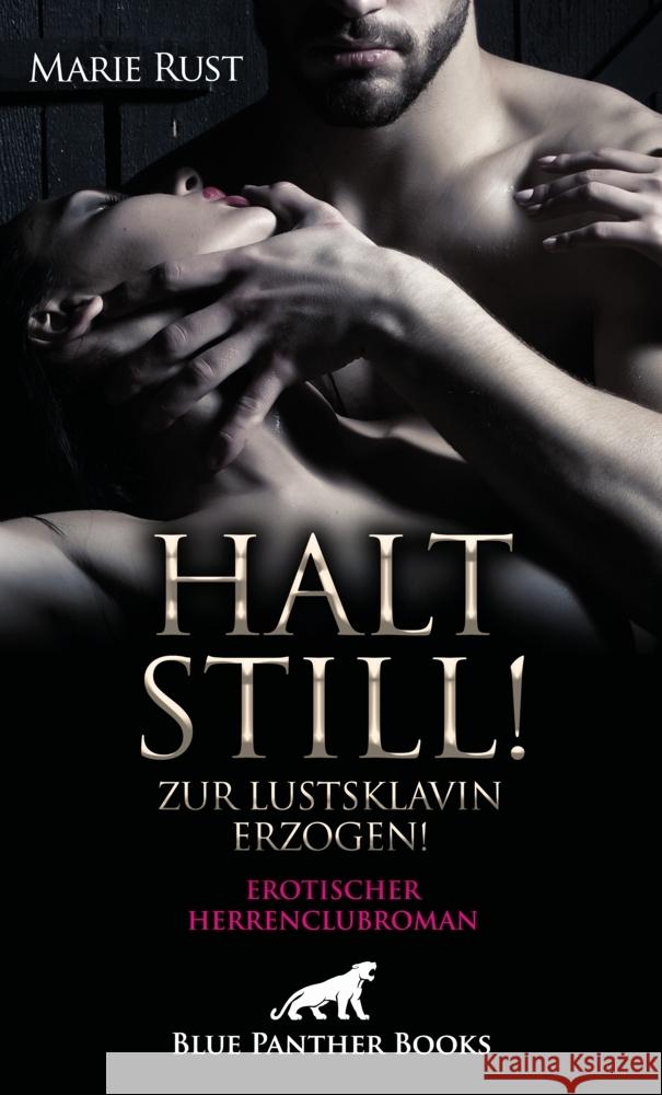 Halt still! Zur Lustsklavin erzogen! Erotischer Herrenclubroman Rust, Marie 9783750704862