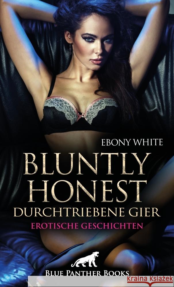 Bluntly honest - durchtriebene Gier | Erotische Geschichten White, Ebony 9783750716032 blue panther books