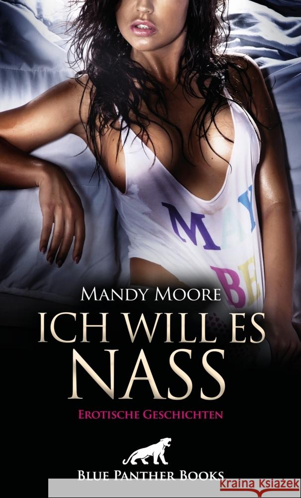 Ich will es nass | 9 geile erotische Geschichten Moore, Mandy, Roberts, Cole, Richwood, Josie 9783750736320