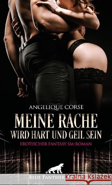 Meine Rache wird hart und geil sein | Erotischer Fantasy SM-Roman Corse, Angelique 9783750738485
