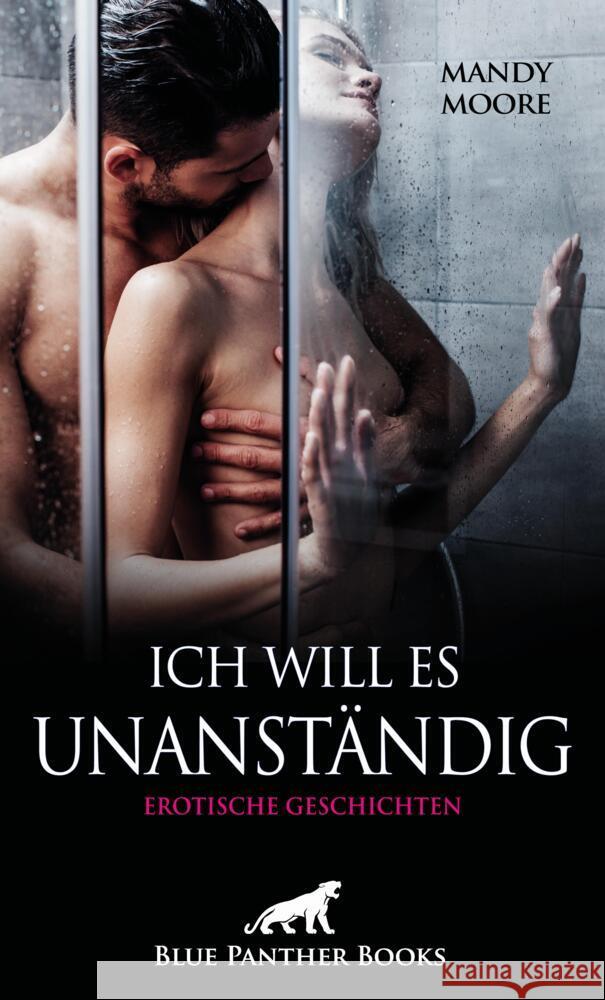 Ich will es unanständig | Erotische Geschichten Moore, Mandy, Rose, Holly, Richwood, Josie 9783750742529