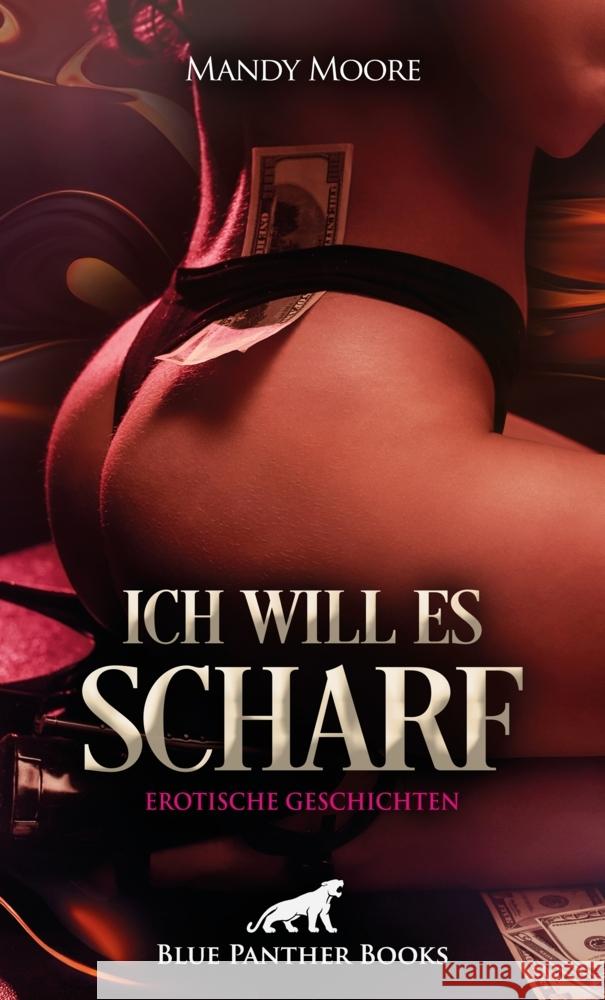 Ich will es scharf | 8 Geile erotische Geschichten Moore, Mandy, Brown, Christy, Rose, Holly 9783750750111