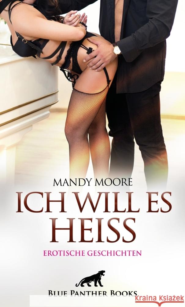 Ich will es heiß | 7 Geile erotische Geschichten Moore, Mandy, Rose, Holly, Galasso, Jazmine 9783750750159