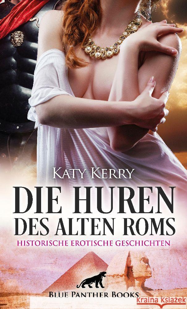 Die Huren des alten Roms | Historische Erotische Geschichten Kerry, Katy 9783750755925