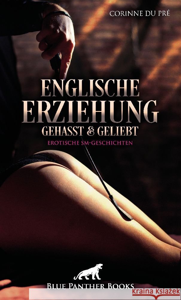 Englische Erziehung - gehasst und geliebt | Erotische SM-Geschichten Pré, Corinne du 9783750779174 blue panther books