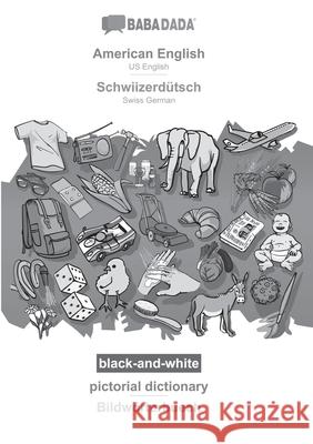 BABADADA black-and-white, American English - Schwiizerdütsch, pictorial dictionary - Bildwörterbuech: US English - Swiss German, visual dictionary Babadada Gmbh 9783751140393 Babadada